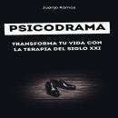 [Spanish] - Psicodrama: transforma tu vida con la terapia del siglo XXI Audiobook