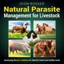 Natural Parasite Management for Livestock: Harnessing Nature’s Solutions for Internal Control and He Audiobook