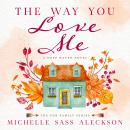 The Way You Love Me: A Deep Haven Novel Audiobook