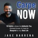 Carpe NOW: 10 Habits to Master the Authentic You, Eliminate Excuses, & Create the Blueprint for Your Audiobook