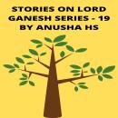 Stories on lord Ganesh series - 19: From various sources of Ganesh purana Audiobook