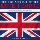 The Rise and Fall of the British Empire: Mercantilism, Diplomacy And The Colonies Audiobook