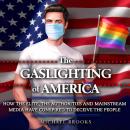 The Gaslighting of America: How the Elite, the Authorities and Mainstream Media Have Conspired to De Audiobook