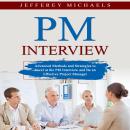 PM Interview: Advanced Methods and Strategies to Excel at the PM Interview and Be an Effective Proje Audiobook
