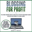 Blogging for Profit: The Ultimate Beginners Guide to Learn Step-by-Step How to Make Money Blogging a Audiobook