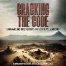 Cracking the Code: Unraveling the Secrets of Lost Civilizations Audiobook