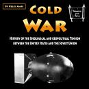 Cold War: History of the Ideological and Geopolitical Tension between the United States and the Sovi Audiobook