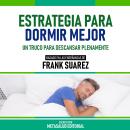 [Spanish] - Estrategia Para Dormir Mejor - Basado En Las Enseñanzas De Frank Suarez: Un Truco Para D Audiobook