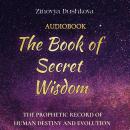The Book of Secret Wisdom: The prophetic record of human destiny and evolution Audiobook