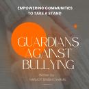 Guardians Against Bullying: Empowering Communities to Take a Stand Audiobook