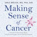 Making Sense of Cancer: From Its Evolutionary Origin to Its Societal Impact and the Ultimate Solutio Audiobook