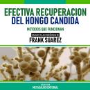 [Spanish] - Efectiva Recuperacion Del Hongo Candida - Basado En Las Enseñanzas De Frank Suarez: Meto Audiobook