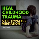 Heal Childhood Trauma Sleep Hypnosis Meditation Audiobook