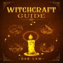 Witchcraft Guide: A Modern Guide to Witchcraft with Moon Spells, Rituals, Herbal Power, Crystal Magi Audiobook