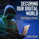 Securing Our Digital World: Defending Against the Enemies Within Audiobook