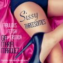 Cover of Sissy Threesomes: Fabulous Fetish Erotica