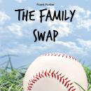 The Family Swap: The Bizarrely True Story of Two Yankee Baseball Players Who Decided to Trade Famili Audiobook