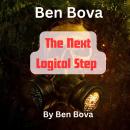 Ben Bova: The Next Logical Step: Ordinarily the military  does not want to have the enemy know the f Audiobook