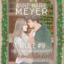 Rule #9: You Can't Misinterpret a Mistletoe Kiss: A mistletoe kiss is just a simple kiss, right? Wro Audiobook