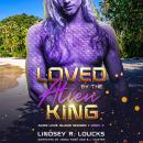 Loved by the Alien King: A Sci Fi Alien Warrior Romance Audiobook