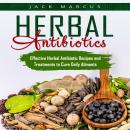 Herbal Antibiotics: Effective Herbal Antibiotic Recipes and Treatments to Cure Daily Ailments Audiobook