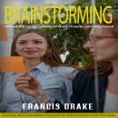 Brainstorming: Unleashing Your Creativity to Think Outside Lightning Speed (Generate Ideas and Solut Audiobook