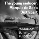 The young seducer: Marquis de Sade. Sixth part: The Young Seducer Vol. 6 Audiobook