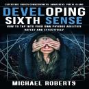 Developing Sixth Sense: Experience Higher Consciousness, Awareness, Pineal Gland (How to Tap Into Yo Audiobook