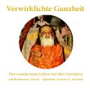 [German] - Verwirklichte Ganzheit - Das wundersame Leben von Shri Gurudeva: Eine Biographie des  Urv Audiobook