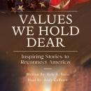 Values We Hold Dear: Inspiring Stories to Reconnect America Audiobook