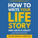 How to Write Your Life Story and Leave a Legacy: A Story Starter Guide to Write Your Autobiography a Audiobook
