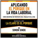 [Spanish] - Aplicando El Porque En La Vida Laboral - Basado En El Libro La Clave Es El Porque De Sim Audiobook