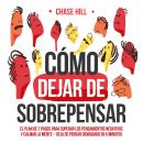 [Spanish] - Cómo dejar de sobrepensar [How to Stop Overthinking]: El plan de 7 pasos para superar lo Audiobook