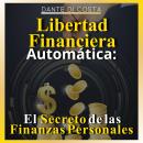 Libertad Financiera Automática: El secreto de las finanzas personales Audiobook