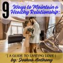 Nine Ways to Maintain a Healthy Relationship:: A Guide to Lasting Love Audiobook