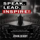 Speak. Lead. Inspire!: Learn How to Speak Like a Leader Using Verbal and Non-Verbal Communication Audiobook