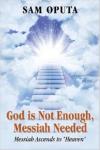 God Is Not Enough, Messiah Needed: Messiah Ascends to Heaven Audiobook