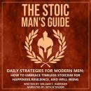 The Stoic Man's Guide: Daily Strategies for Modern Men: How to Embrace Timeless Stoicism for Happine Audiobook