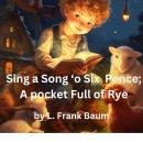 Sing a Song 'o Six Pence: a pocket full of rye. Four and twenty blackbirds baked in a pie Audiobook