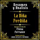 [Spanish] - Resumen Y Analisis - La Niña Perdida: Basado En El Libro De Elena Ferrante Audiobook