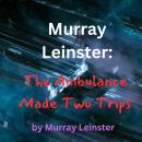 Murray Leinster: The Ambulance Made Two Trips: If you should set a thief to catch a thief, what does Audiobook