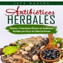 [Spanish] - Antibióticos Herbales: Recetas y Tratamientos Eficaces con Antibióticos Herbales para Cu Audiobook