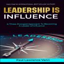 Leadership Is Influence: A Three-Pronged Approach To Becoming A Leader of Influence Audiobook