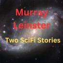 Murray Leinster: 2 SciFi Stories Audiobook