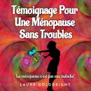 [French] - Témoignage Pour Une Ménopause Sans Troubles: La ménopause n’est pas une maladie! Audiobook