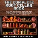 The Complete Root Cellar Book: Your Guide to Building and Using Root Cellars for Food Preservation,  Audiobook