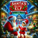 Santa’s Secret Elf, A New Christmas Tradition Audiobook