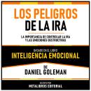 [Spanish] - Los Peligros De La Ira - Basado En El Libro Inteligencia Emocional De Daniel Goleman: La Audiobook