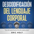 [Spanish] - Descodificación Del Lenguaje Corporal: Descifra el código del comportamiento humano, apr Audiobook
