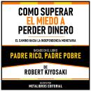 [Spanish] - Como Superar El Miedo A Perder Dinero - Basado En El Libro Padre Rico, Padre Pobre De Ro Audiobook